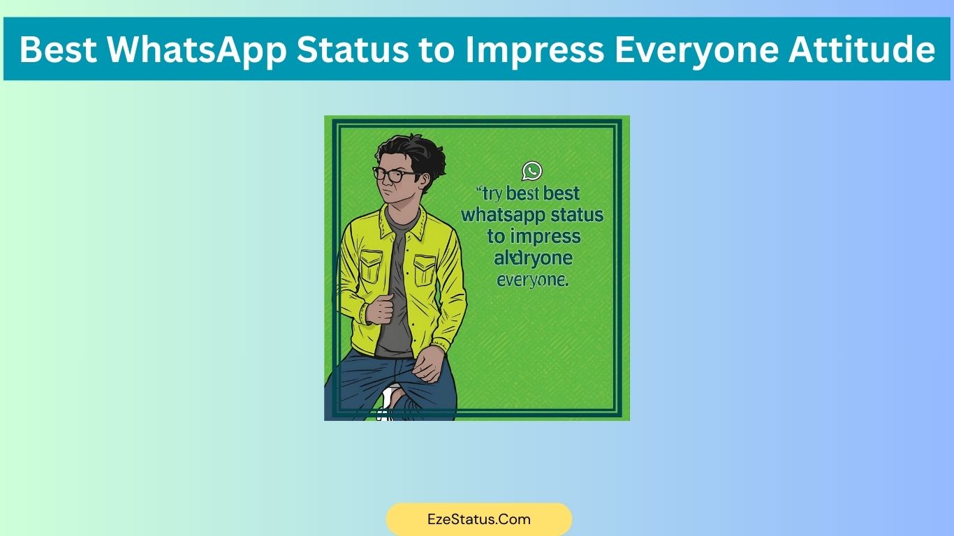 Best WhatsApp Status to Impress Everyone Attitude